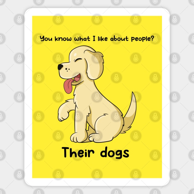 You know what I like about people? Their dogs Magnet by JTnBex